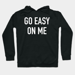 Go Easy on Me Hoodie